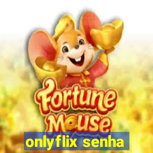 onlyflix senha