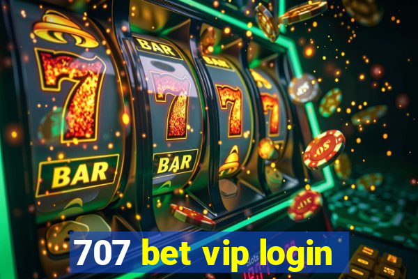 707 bet vip login