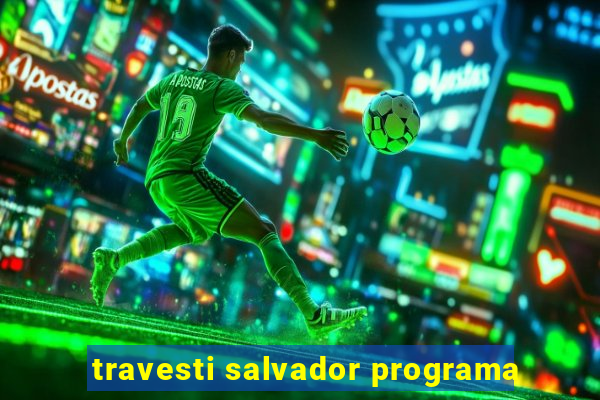 travesti salvador programa