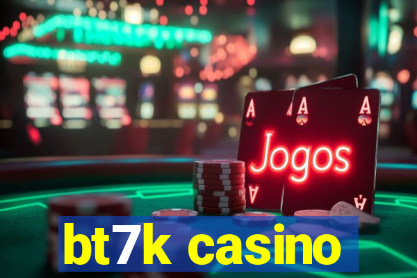 bt7k casino