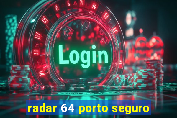 radar 64 porto seguro