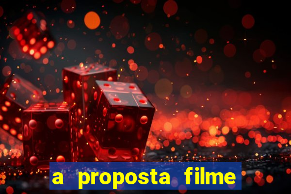 a proposta filme completo dublado topflix