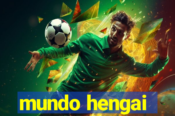 mundo hengai