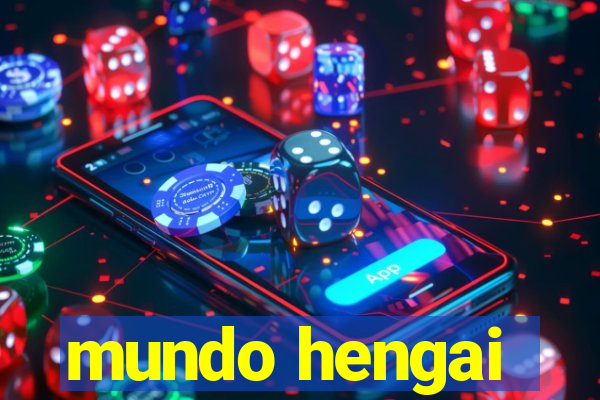 mundo hengai