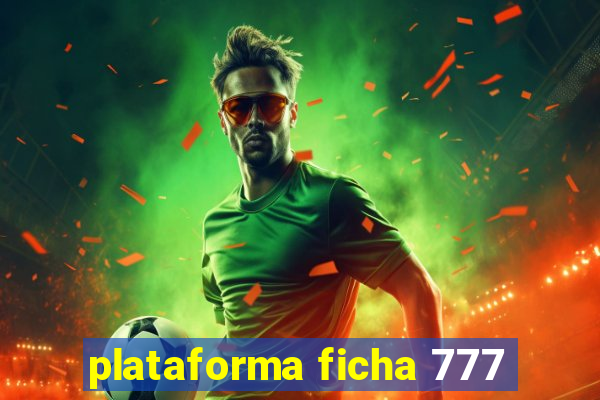 plataforma ficha 777