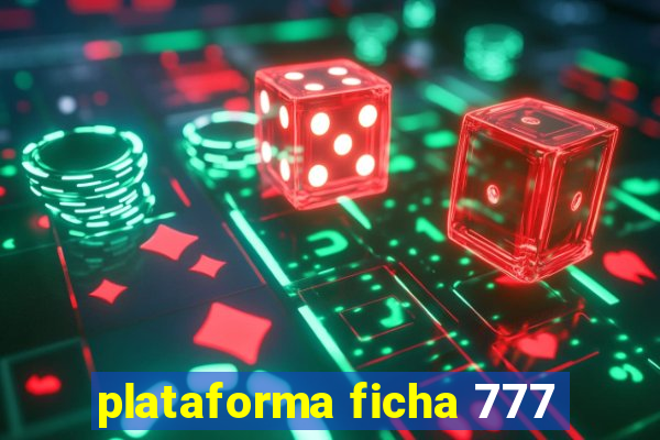 plataforma ficha 777