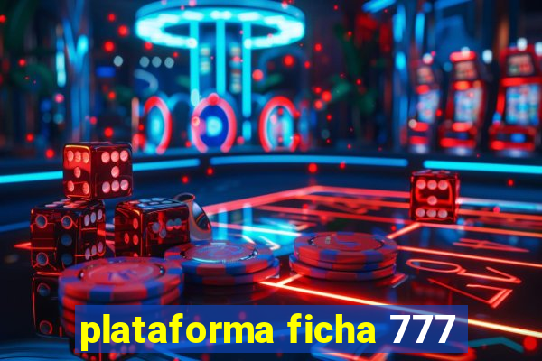 plataforma ficha 777