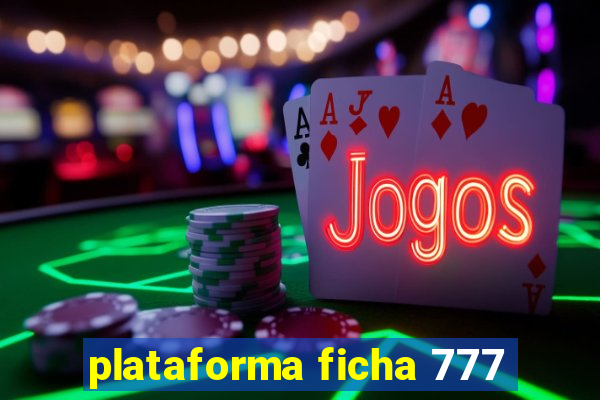 plataforma ficha 777