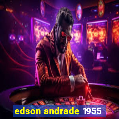 edson andrade 1955