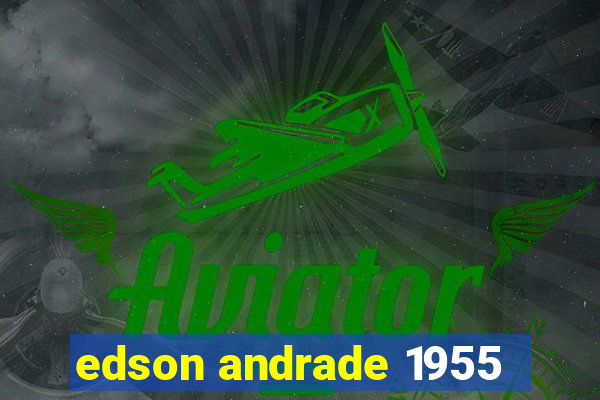 edson andrade 1955