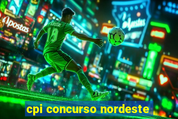 cpi concurso nordeste