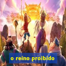 o reino proibido