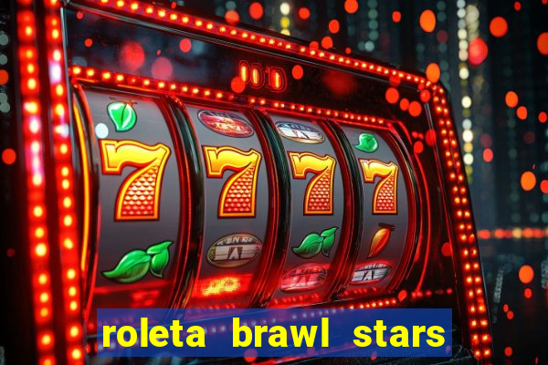 roleta brawl stars 2024 85 brawlers