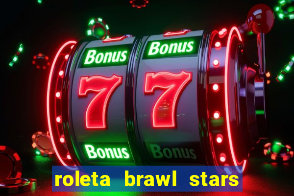 roleta brawl stars 2024 85 brawlers