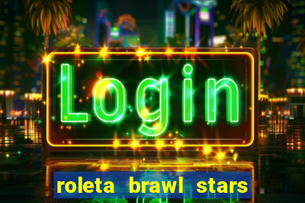 roleta brawl stars 2024 85 brawlers