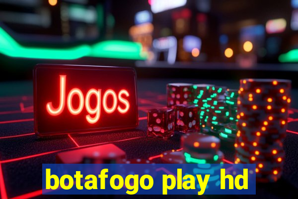 botafogo play hd