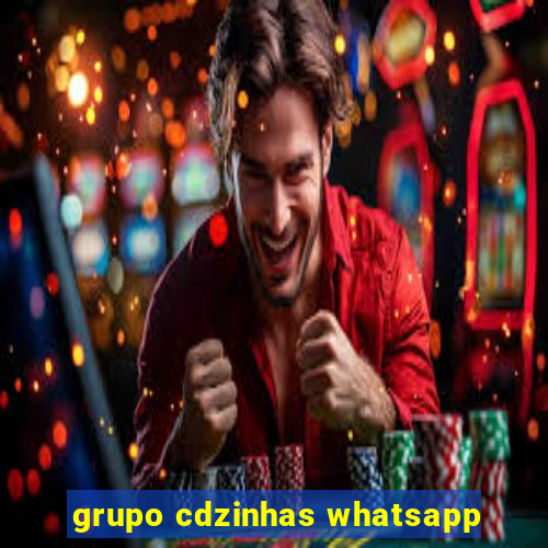 grupo cdzinhas whatsapp