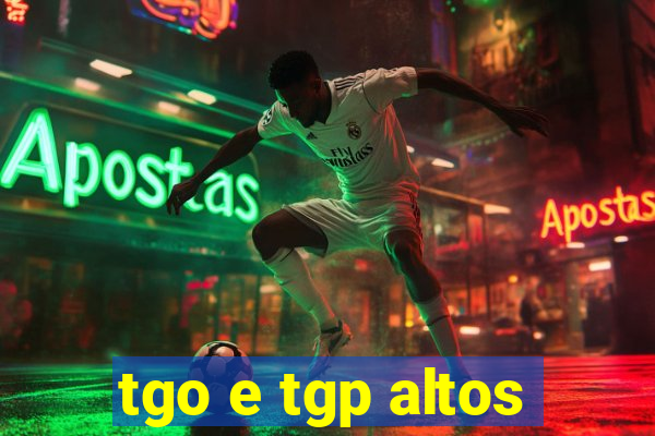 tgo e tgp altos