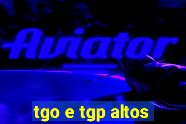 tgo e tgp altos