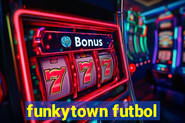 funkytown futbol