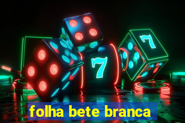 folha bete branca