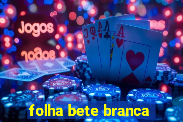 folha bete branca