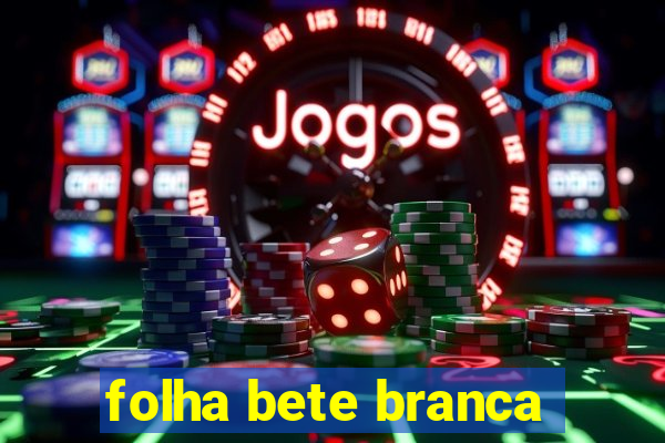 folha bete branca