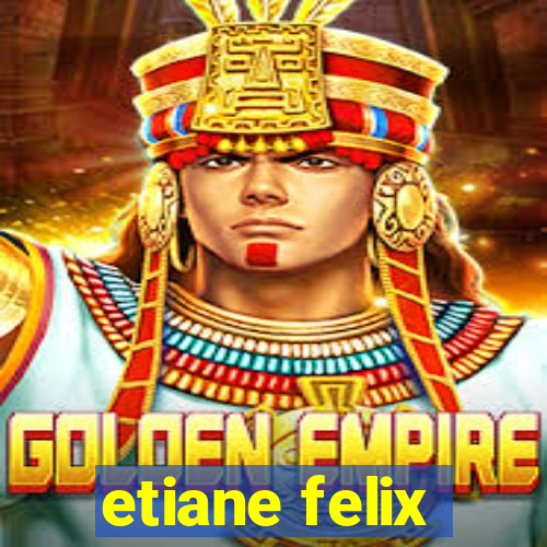 etiane felix