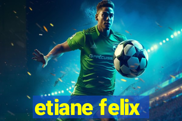 etiane felix