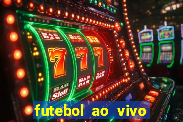 futebol ao vivo hoje futemax