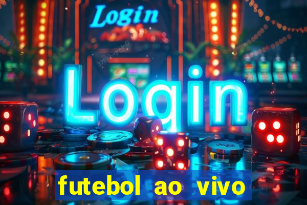 futebol ao vivo hoje futemax