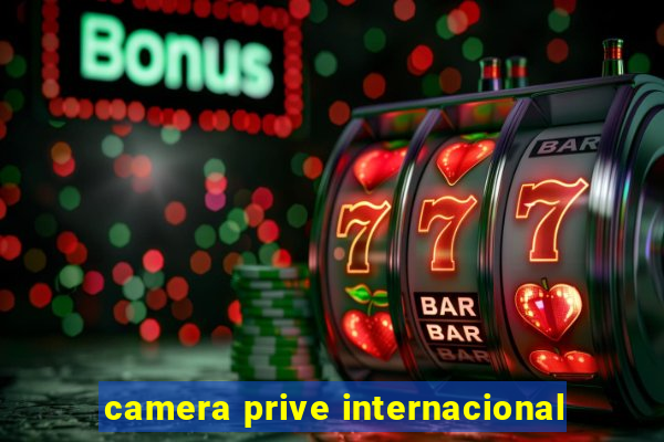 camera prive internacional