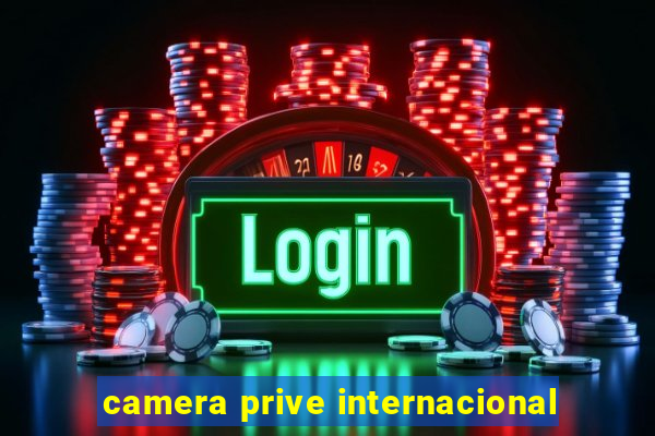 camera prive internacional