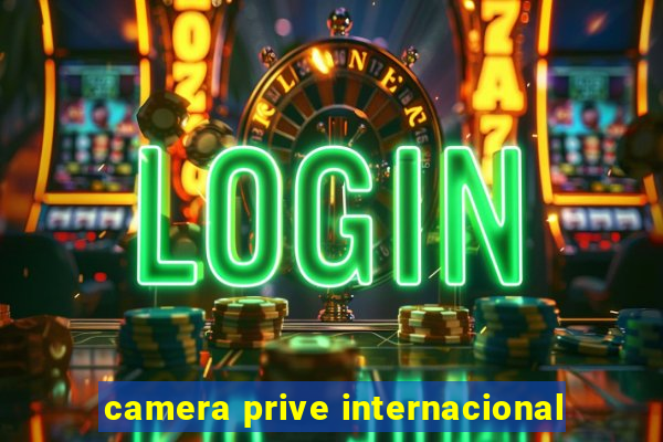 camera prive internacional