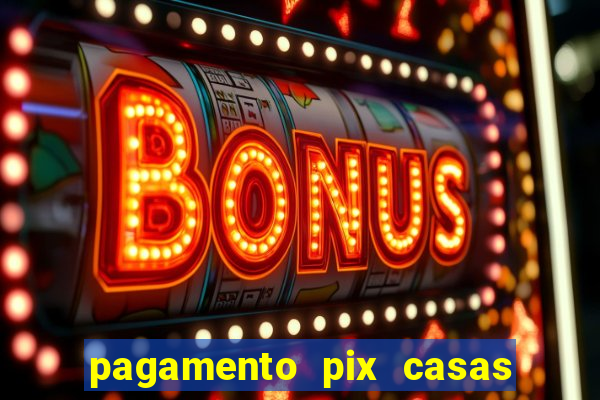 pagamento pix casas bahia demora