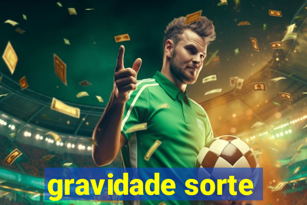 gravidade sorte