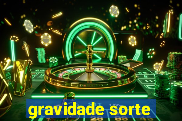 gravidade sorte