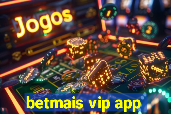 betmais vip app