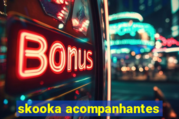 skooka acompanhantes