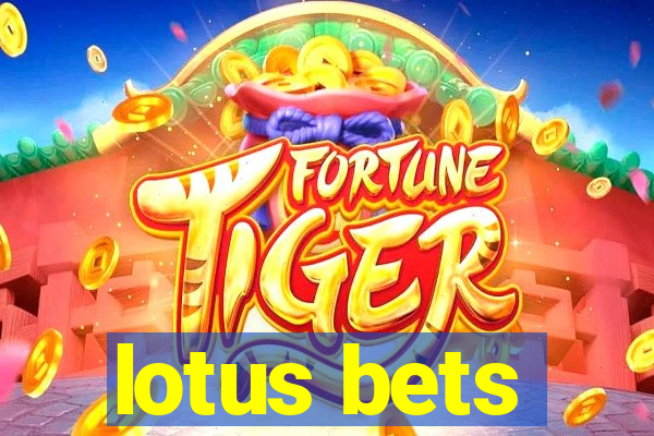 lotus bets