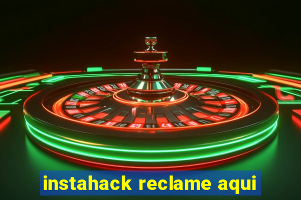 instahack reclame aqui