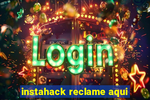 instahack reclame aqui