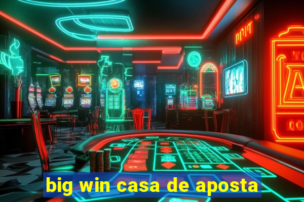 big win casa de aposta