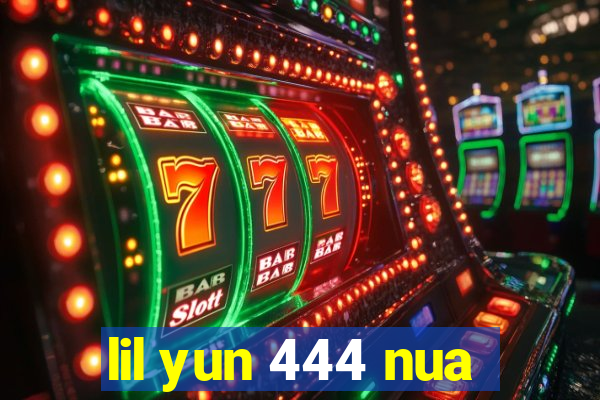 lil yun 444 nua