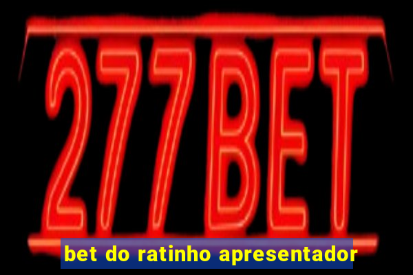 bet do ratinho apresentador