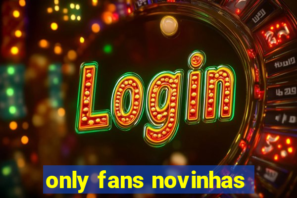 only fans novinhas