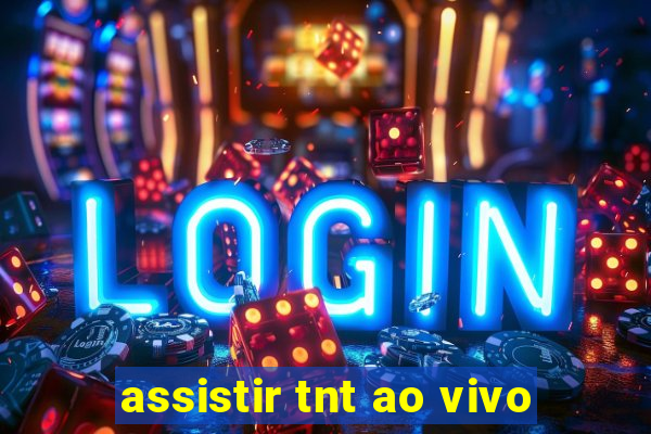 assistir tnt ao vivo