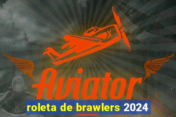 roleta de brawlers 2024