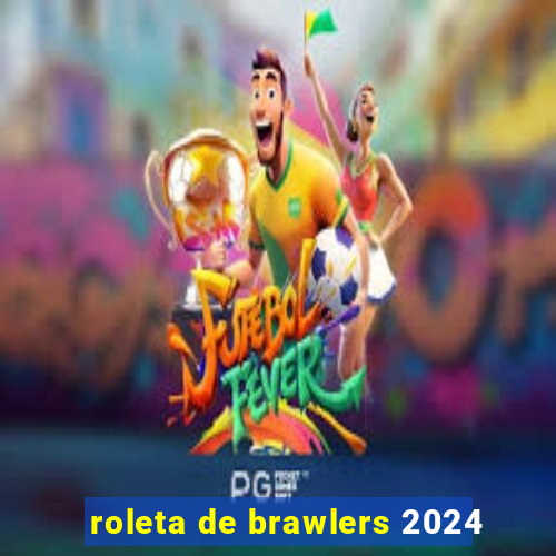 roleta de brawlers 2024