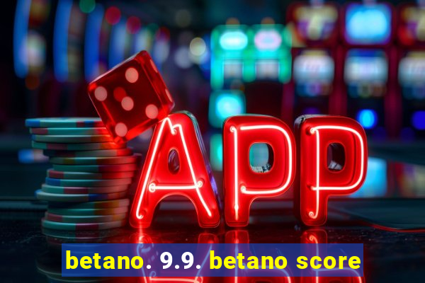 betano. 9.9. betano score